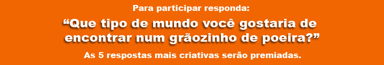 Que tipo de mundo você gostaria de encontrar num graozinho de poeira?